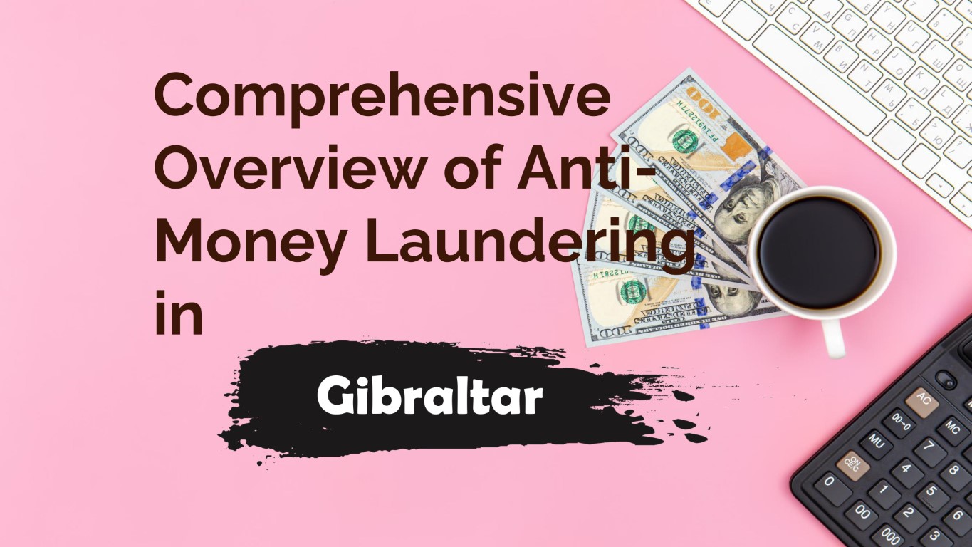 Anti-Money Laundering in Gibraltar: A Comprehensive Overview