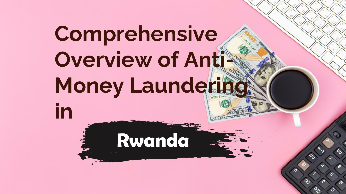 Anti-Money Laundering in Rwanda: A Comprehensive Overview